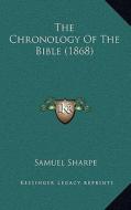 The Chronology of the Bible (1868) di Samuel Sharpe edito da Kessinger Publishing