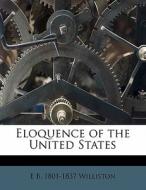 Eloquence Of The United States di E. B. 1801 Williston edito da Lightning Source Uk Ltd