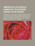 American Children\'s Animated Television Series (film Guide) di Source Wikipedia edito da Booksllc.net