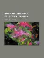 Hannah; The Odd Fellow's Orphan di Abigail D. Hawkins edito da Rarebooksclub.com