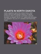 Plaats In North Dakota: Fargo, Bismarck, di Bron Wikipedia edito da Books LLC, Wiki Series