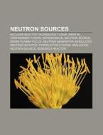 Neutron Sources: Nuclear Reactor Technol di Source Wikipedia edito da Books LLC, Wiki Series