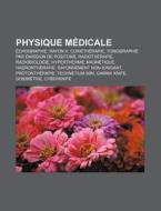Physique M Dicale: Chographie, Rayon X, di Source Wikipedia edito da Books LLC, Wiki Series