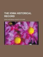 The Iowa Historical Record di United States Congressional House, United States Congress House, State Historical Society of Iowa edito da Rarebooksclub.com