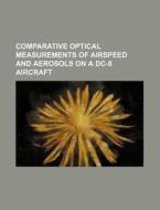 Comparative Optical Measurements Of Airspeed And Aerosols On A Dc-8 Aircraft di U S Government edito da Rarebooksclub.com