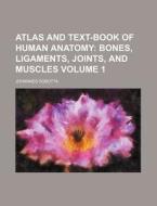 Atlas and Text-Book of Human Anatomy; Bones, Ligaments, Joints, and Muscles Volume 1 di Johannes Sobotta edito da Rarebooksclub.com