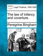 The Law Of Infancy And Coverture. di Peregrine Bingham edito da Gale, Making Of Modern Law