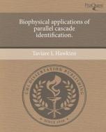 Biophysical Applications of Parallel Cascade Identification. di Taviare L. Hawkins edito da Proquest, Umi Dissertation Publishing