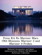 Press Kit Re Mariner Mars 1964 Missions edito da Bibliogov