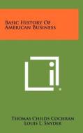 Basic History of American Business di Thomas Childs Cochran edito da Literary Licensing, LLC