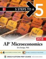 5 Steps To A 5: Ap Microeconomics 2018, Edition di Eric R. Dodge edito da Mcgraw-hill Education - Europe