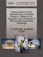 National Ass'n For The Advancement Of Colored People V. Williams U.s. Supreme Court Transcript Of Record With Supporting Pleadings di E E Moore, Eugene Cook edito da Gale Ecco, U.s. Supreme Court Records