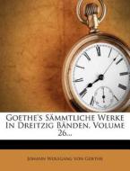 Goethe's sämmtliche Werke in dreitzig Bänden, Sechsundzwanzigster Band di Johann Wolfgang von Goethe edito da Nabu Press