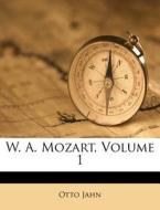W. A. Mozart, Volume 1 di Otto Jahn edito da Nabu Press
