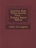 American Book-Prices Current Vol.II di Luther S. Livingston edito da Nabu Press