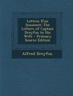 Lettres D'Un Innocent: The Letters of Captain Dreyfus to His Wife di Alfred Dreyfus edito da Nabu Press