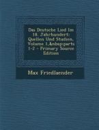 Das Deutsche Lied Im 18. Jahrhundert: Quellen Und Studien, Volume 1, Parts 1-2 di Max Friedlaender edito da Nabu Press