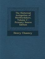 The Historical Antiquities of Hertfordshire, Volume 2 di Henry Chauncy edito da Nabu Press