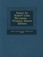Essays by Robert Louis Stevenson - Primary Source Edition di Robert Louis Stevenson, William Lyon Phelps edito da Nabu Press