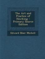 The Art and Practice of Hawking - Primary Source Edition di Edward Blair Michell edito da Nabu Press