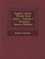 Hegels Leben, Werke Und Lehre, Volume 1 - Primary Source Edition di Kuno Fischer edito da Nabu Press