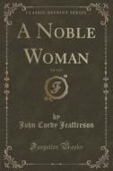 A Noble Woman, Vol. 1 Of 3 (classic Reprint) di John Cordy Jeaffreson edito da Forgotten Books