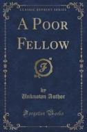 A Poor Fellow (classic Reprint) di Unknown Author edito da Forgotten Books