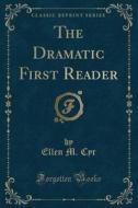 The Dramatic First Reader (classic Reprint) di Ellen M Cyr edito da Forgotten Books