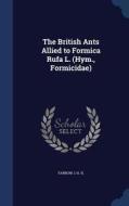 The British Ants Allied To Formica Rufa L. (hym., Formicidae) di I H H Yarrow edito da Sagwan Press