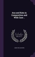 Ana And Kata In Composition And With Case .. di James William Kern edito da Palala Press