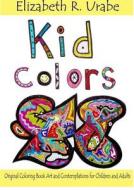 Kid Colors di Elizabeth R. Urabe edito da Lulu.com
