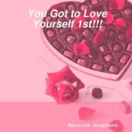 YOU Got to Love Yourself 1st!!! di Maurice Stephens edito da Lulu.com