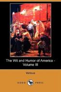 The Wit And Humor Of America - Volume Iii (dodo Press) di Various edito da Dodo Press