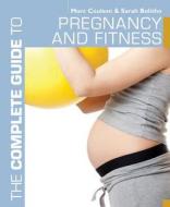 The Complete Guide To Pregnancy And Fitness di Morc Coulson, Sarah Bolitho edito da Bloomsbury Publishing Plc