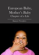 European Baby, Mother's Baby: Chapter of a Life di Kanayo Nwankwo edito da Booksurge Publishing