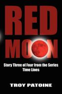 Red Moon di Troy Patoine edito da AuthorHouse