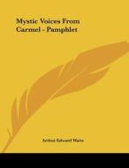 Mystic Voices from Carmel - Pamphlet di Arthur Edward Waite edito da Kessinger Publishing