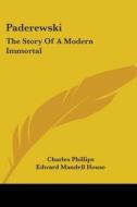 Paderewski: The Story of a Modern Immortal di Charles Phillips edito da Kessinger Publishing