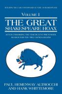 The Great Shakespeare Hoax: After Unmasking the Fraudulent Pretender, Search for the True Genius Begins di Paul Hemenway Altrocchi, Hank Whittemore edito da AUTHORHOUSE
