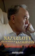 Nazarbayev and the Making of Kazakhstan di Jonathan Aitken edito da Continuum Publishing Corporation