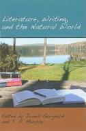Literature, Writing, And The Natural World edito da Cambridge Scholars Publishing