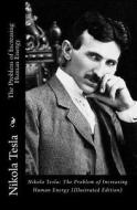 Nikola Tesla: The Problem of Increasing Human Energy (Illustrated Edition) di Nikola Tesla edito da Createspace