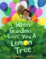 When Grandma Gives You a Lemon Tree di Jamie L.B. Deenihan edito da Sterling Publishing Co Inc