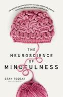 The Neuroscience of Mindfulness: The Astonishing Science Behind How Everyday Hobbies Help You Relax di Stan Rodski edito da HARPERCOLLINS