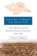 Science, Race, and Religion in the American South di Lester D Stephens edito da The University of North Carolina Press