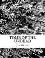 Tomb of the Undead: And Other Macabre Murder Mysteries di Jim Green edito da Createspace