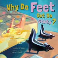 Why Do Feet Get So Stinky? di Jennifer Shand edito da Flowerpot Press