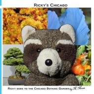Ricky Goes to the Chicago Botanic Garden: Ricky Raccoon Goes to the Japanese, Rose, Butterfly, Bonsai, Aquatic, and Heritage Gardens di M. Moose edito da Createspace