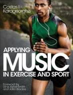 Applying Music in Exercise and Sport di Costas Karageorghis edito da Human Kinetics