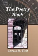 The Poetry Book di Curtis D. Vick edito da Xlibris